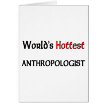 Worlds Hottest Anthropologist Greeting Card
