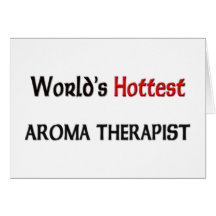 Worlds Hottest Aroma Therapist Greeting Card