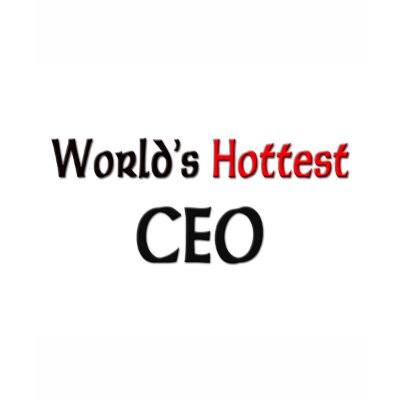 Worlds Hottest Ceo T Shirt by tshirtshirts