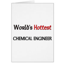 Worlds Hottest Chemical Engineer Greeting Cards