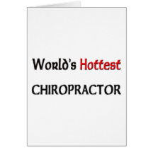 Worlds Hottest Chiropractor Greeting Card