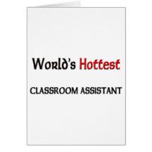 Worlds Hottest Classroom Assistant Greeting Cards