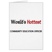 Worlds Hottest Community Education Officer Greeting Cards