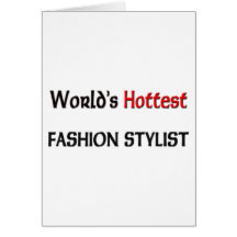 Worlds Hottest Fashion Stylist Greeting Card