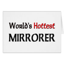 Worlds Hottest Mirrorer Greeting Card