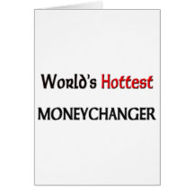 Worlds Hottest Moneychanger Greeting Card