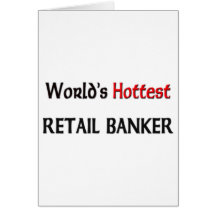 Worlds Hottest Retail Banker Greeting Cards