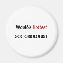 Worlds Hottest Sociobiologist Fridge Magnet