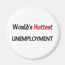 World's Hottest Unemployment Refrigerator Magnets