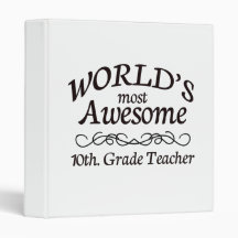 World's Most Awesome 10th. Grade Teacher 3 Ring Binders