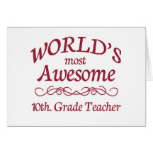 World's Most Awesome 10th. Grade Teacher Greeting Cards
