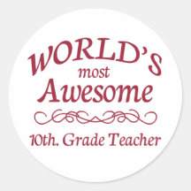 World's Most Awesome 10th. Grade Teacher Round Stickers