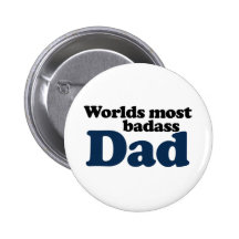 Worlds Most Badass Dad Pinback Buttons