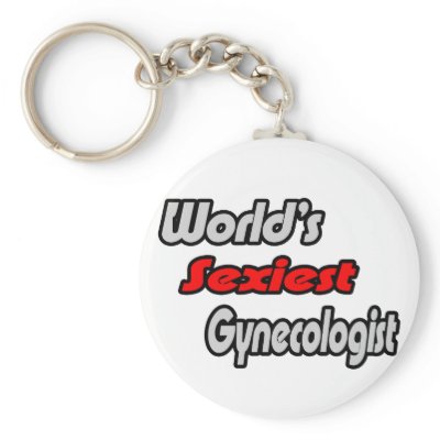 World's Sexiest Gynecologist Key Chains by gynecologistshirts