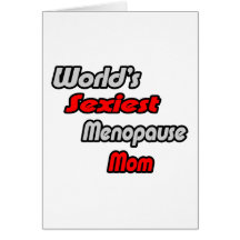 World's Sexiest Menopause Mom Greeting Cards