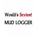 World's Sexiest Mud Logger t-shirts