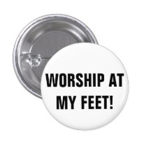 WORSHIP AT MY FEET! PINS