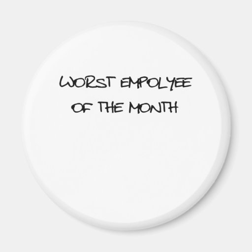 Worst Employee Of The Month Refrigerator Magnets