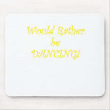 Would Rather be Dancing Mousepads