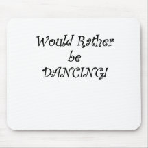 Would Rather be Dancing Mousepads