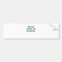 Would Rather be Pooping Bumper Sticker