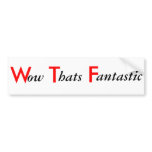 wow thats fantastic bumper stickers