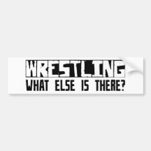 Wrestling What Else Is There? Bumper Stickers