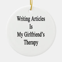 Writing Articles Is My Girlfriend's Therapy Christmas Ornaments