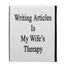 Writing Articles Is My Wife's Therapy iPad Folio Cover