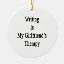 Writing Is My Girlfriend's Therapy Christmas Ornament