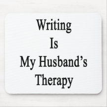 Writing Is My Husband's Therapy Mousepad
