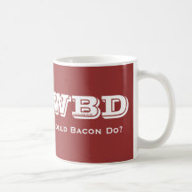 WWBD, What Would Bacon Do? Mugs