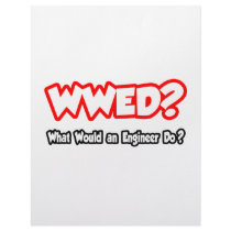 WWED...What Would an Engineer Do?