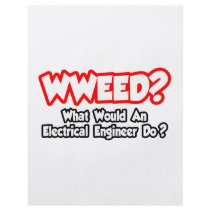 WWEED...What Would an Electrical Engineer Do?