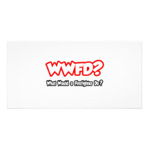 WWFD...What Would a Firefighter Do? Personalized Photo Card