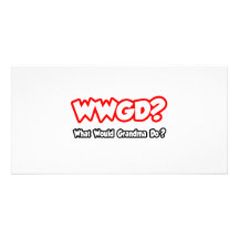 WWGD...What Would Grandma Do? Photo Card