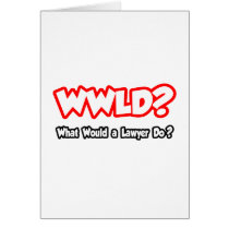 WWLD...What Would a Lawyer Do?