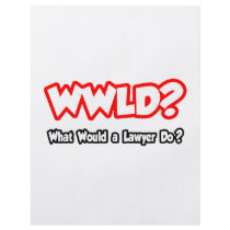 WWLD...What Would a Lawyer Do?