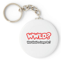 WWLD...What Would a Lawyer Do?