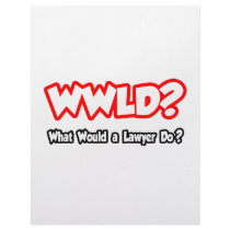 WWLD...What Would a Lawyer Do?