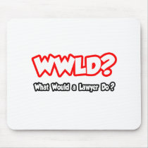 WWLD...What Would a Lawyer Do?