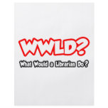 WWLD...What Would a Librarian Do? flyers