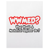 WWMED...What Would a Mechanical Engineer Do?