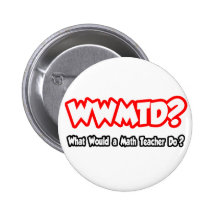 WWMTD...What Would a Math Teacher Do? Button