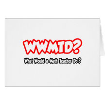 WWMTD...What Would a Math Teacher Do? Cards