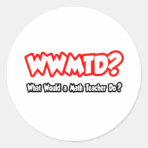 WWMTD...What Would a Math Teacher Do? Stickers