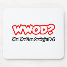 WWOD...What Would an Oncologist Do? Mouse Pads