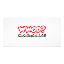 WWOD...What Would an Oncologist Do? Picture Card