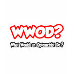 WWOD...What Would an Optometrist Do? t-shirts