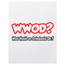 WWOD...What Would an Orthodontist Do?